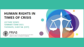 thumbnail of medium FRIAS Lunch Lectures 2021 - Human Rights in Times of Crisis